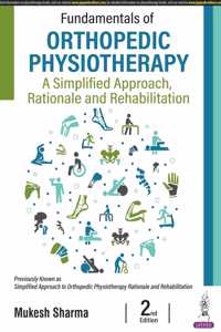 Fundamentals of Orthopedic Physiotherapy: A Simplified Approach, Rationale and Rehabilitation