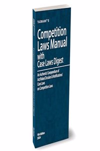 Taxmann's Competition Laws Manual with Case Law Digest â€“ Authentic Compendium of Amended & Updated Text of the Act/Rules/Circulars & Notifications/Case Laws on Competition Laws in India [2024]