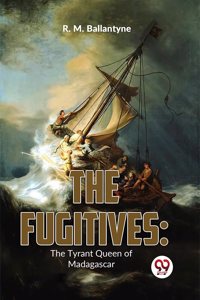 The Fugitives: The Tyrant Queen Of Madagascar [Paperback] R. M. Ballantyne