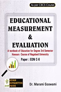 EDUCATIONAL MEASUREMENT & EVALUATION : A TEXTBOOK OF EDUCATION FOR DEGREE 3RD SEMESTER HONOURS COURSE OF NAGALAND UNIVERSITY : AS PER CBCS COURSE : ENGLISH MEDIUM.