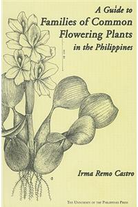 Guide to Families of Common Flowering Plants in the Philippines