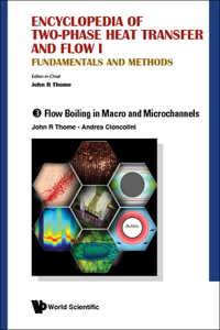 Encyclopedia of Two-Phase Heat Transfer and Flow I: Fundamentals and Methods - Volume 3: Flow Boiling in Macro and Microchannels