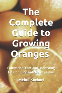 The Complete Guide to Growing Oranges (5.5*8.5 INCH PRINT)