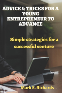 Advice & Tricks for a Young Entrepreneur to Advance