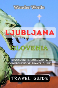 Ljubljana Travel Guide - Discovering Ljubljana