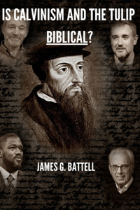 Is Calvinism And The TULIP Biblical?