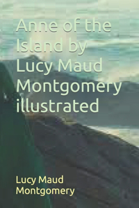Anne of the Island by Lucy Maud Montgomery illustrated