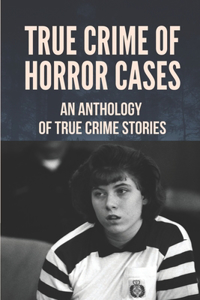 True Crime Of Horror Cases