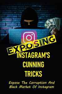 Exposing Instagram's Cunning Tricks