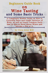 Beginners Guide Book on Wine Tasting and Some Basic Tricks
