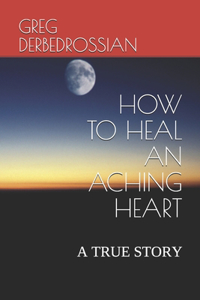 How to Heal an Aching Heart