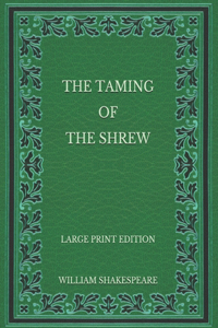 The Taming of the Shrew - Large Print Edition