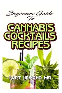 Beginners Guide To Cannabis Cocktails Recipes