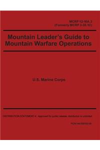 Mountain Leader's Guide to Mountain Warfare Operations MCRP 12-10A.3 (Formerly MCRP 3-35.1C)