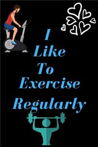 I Like To Exercise Regularly
