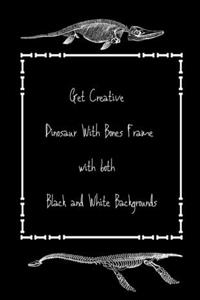 Get Creative Dinosaur With Bones Frame with both Black and White Backgrounds