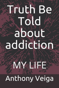 Truth Be Told about addiction