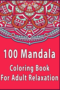 100 Mandalas Coloring Book For Adults