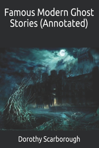 Famous Modern Ghost Stories (Annotated)