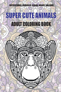 Super Cute Animals - Adult Coloring Book - Hippopotamus, Proboscis, Iguana, Wolves, and more