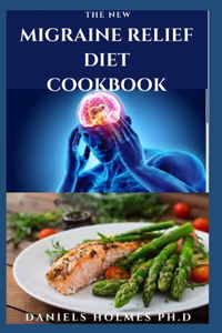 The New Migraine Relief Diet Cookbook