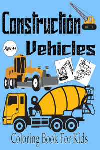 Construction Vehicles Coloring Book for Kids Ages 4+