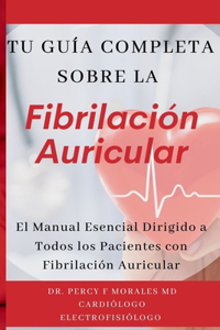 Tu Guía Completa Sobre la Fibrilación Auricular