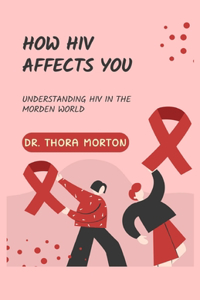 How HIV Affects You