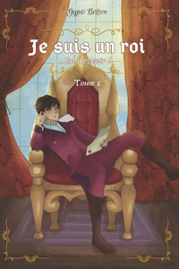 Je suis un roi, à en devenir !