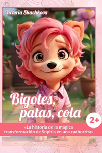 Bigotes, Patas, Cola.