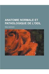 Anatomie Normale Et Pathologique de L'Oeil