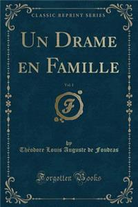 Un Drame En Famille, Vol. 1 (Classic Reprint)