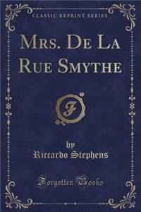 Mrs. de la Rue Smythe (Classic Reprint)