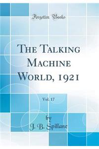 The Talking Machine World, 1921, Vol. 17 (Classic Reprint)