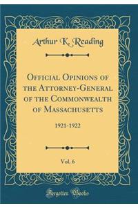 Official Opinions of the Attorney-General of the Commonwealth of Massachusetts, Vol. 6: 1921-1922 (Classic Reprint)