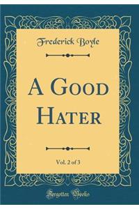 A Good Hater, Vol. 2 of 3 (Classic Reprint)