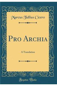 Pro Archia: A Translation (Classic Reprint)