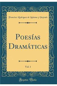 PoesÃ­as DramÃ¡ticas, Vol. 1 (Classic Reprint)