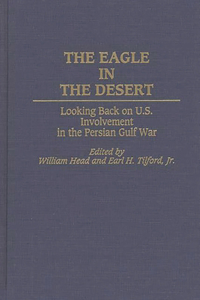 The Eagle in the Desert: Looking Back on U. S. Involvement in the Persian Gulf War