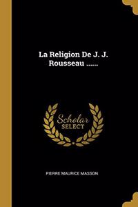 Religion De J. J. Rousseau ......