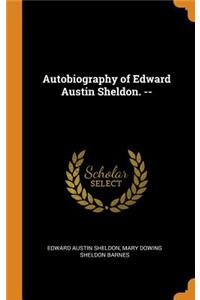 Autobiography of Edward Austin Sheldon. --