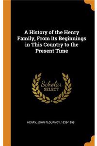 History of the Henry Family, From its Beginnings in This Country to the Present Time