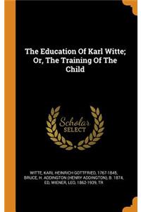 The Education Of Karl Witte; Or, The Training Of The Child