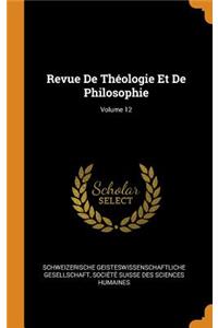 Revue de ThÃ©ologie Et de Philosophie; Volume 12