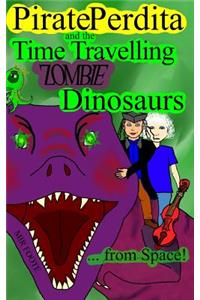 Pirate Perdita and the Time Travelling Zombie Dinosaurs...from Space!