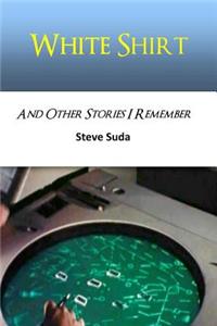 White Shirt And Other Stories I Remember