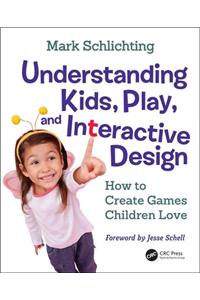 Understanding Kids, Play, and Interactive Design