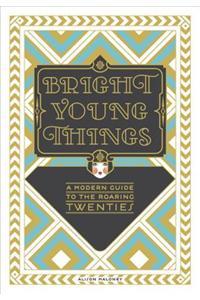 Bright Young Things: A Modern Guide to the Roaring Twenties