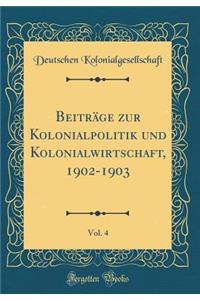 Beiträge zur Kolonialpolitik und Kolonialwirtschaft, 1902-1903, Vol. 4 (Classic Reprint)