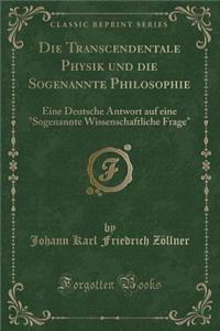 Die Transcendentale Physik Und Die Sogenannte Philosophie